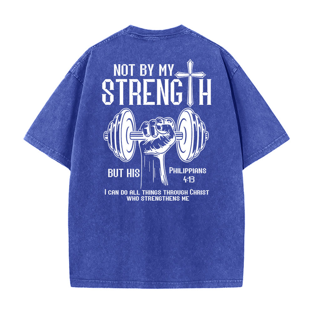 Christianartworkshop Not By My Strength, But His Unisex Washed T-Shirt