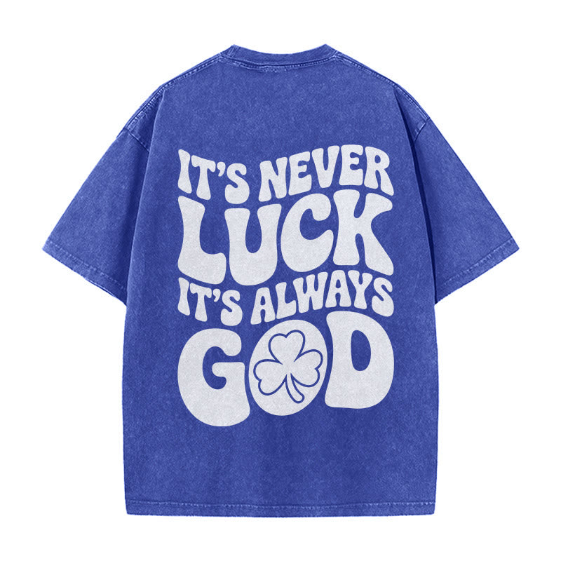 Christianartworkshop It's Never Luck It's Always God Jesus Unisex Washed T-Shirt