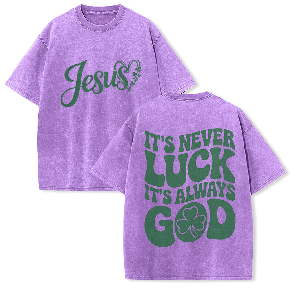 Christianartworkshop It's Never Luck It's Always God Jesus Unisex Washed T-Shirt