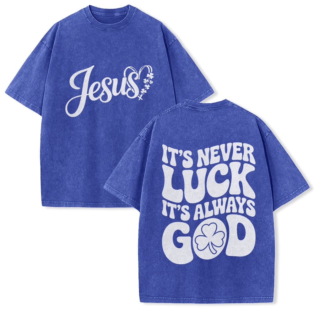 Christianartworkshop It's Never Luck It's Always God Jesus Unisex Washed T-Shirt