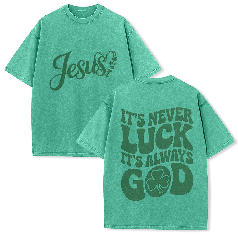 Christianartworkshop It's Never Luck It's Always God Jesus Unisex Washed T-Shirt