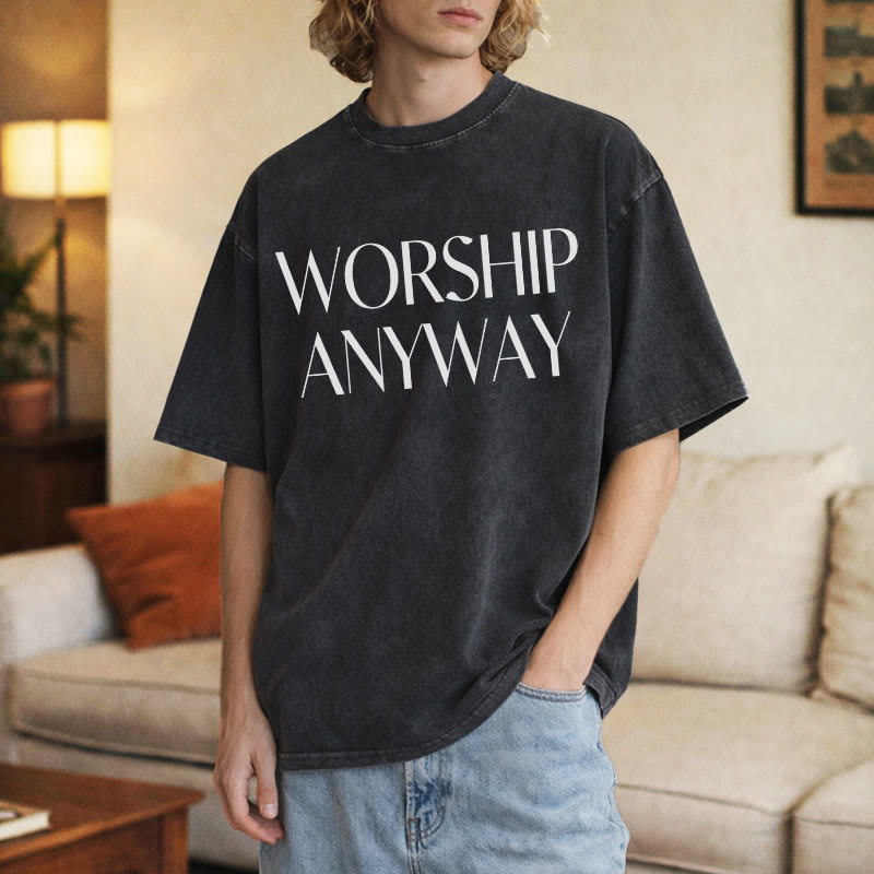 Christianartworkshop Worship Anyway Bold Serif Lettering Unisex Washed T-shirt
