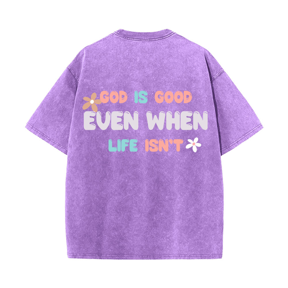 Christianartworkshop God Is Good Even When Life Isn't Unisex Washed T-Shirt