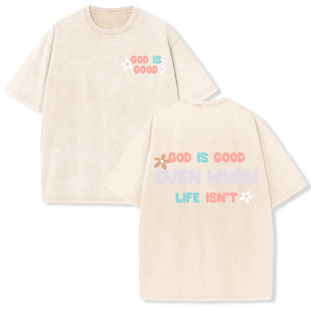 Christianartworkshop God Is Good Even When Life Isn't Unisex Washed T-Shirt
