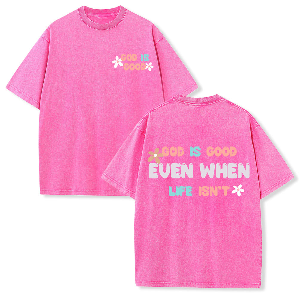 Christianartworkshop God Is Good Even When Life Isn't Unisex Washed T-Shirt