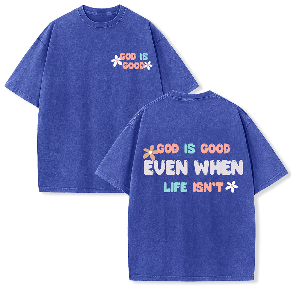 Christianartworkshop God Is Good Even When Life Isn't Unisex Washed T-Shirt