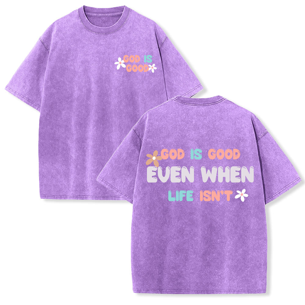 Christianartworkshop God Is Good Even When Life Isn't Unisex Washed T-Shirt