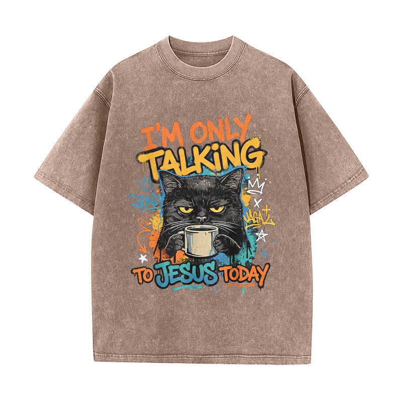 Christianartworkshop I Am Only Talking To Jesus Today Graffiti Cat Coffee Washed Unisex T-Shirt