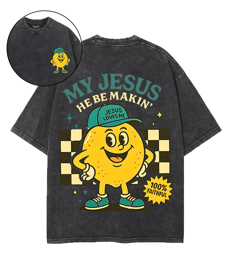 My Jesus He Be Makin' Double Sided Unisex Washed Christian T-shirt