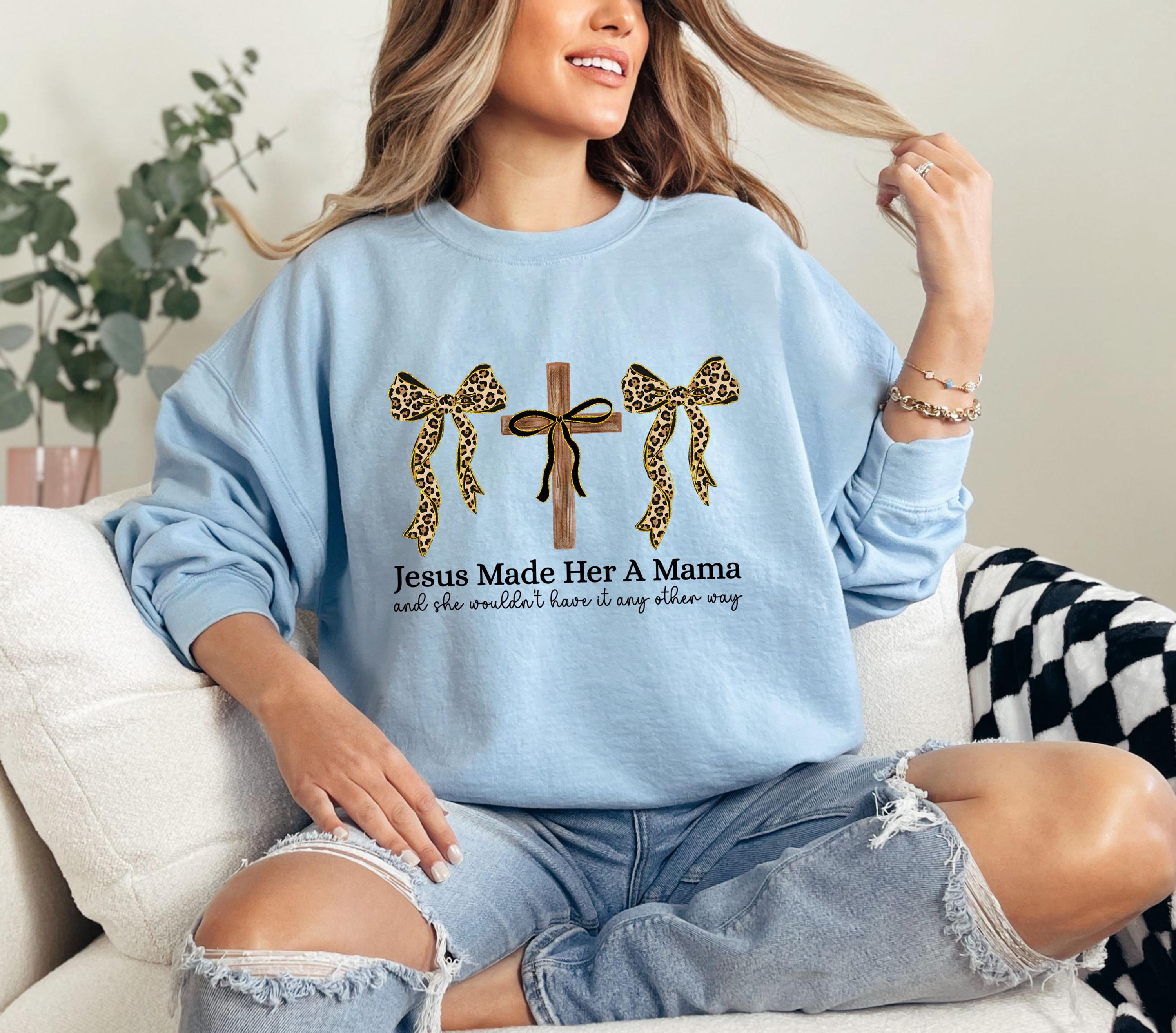 Jesus Made Her A Mama Sweatshirt