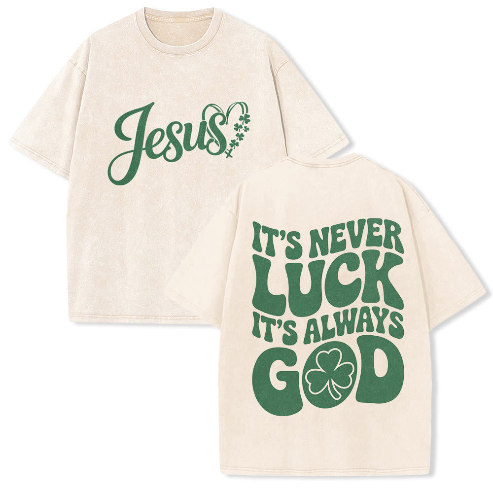 Christianartworkshop It's Never Luck It's Always God Jesus Unisex Washed T-Shirt