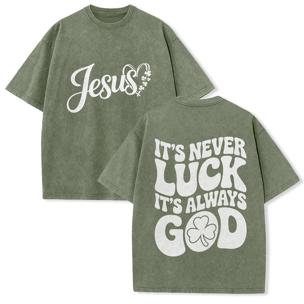 Christianartworkshop It's Never Luck It's Always God Jesus Unisex Washed T-Shirt