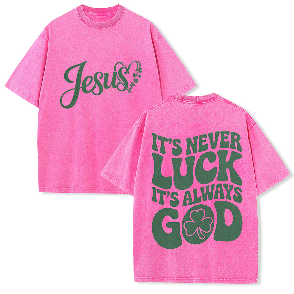 Christianartworkshop It's Never Luck It's Always God Jesus Unisex Washed T-Shirt