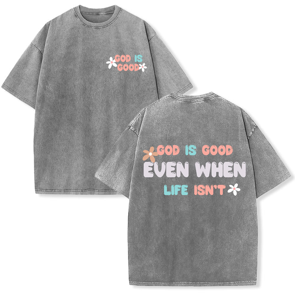 Christianartworkshop God Is Good Even When Life Isn't Unisex Washed T-Shirt