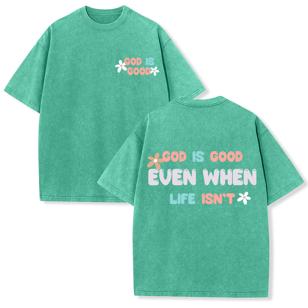 Christianartworkshop God Is Good Even When Life Isn't Unisex Washed T-Shirt