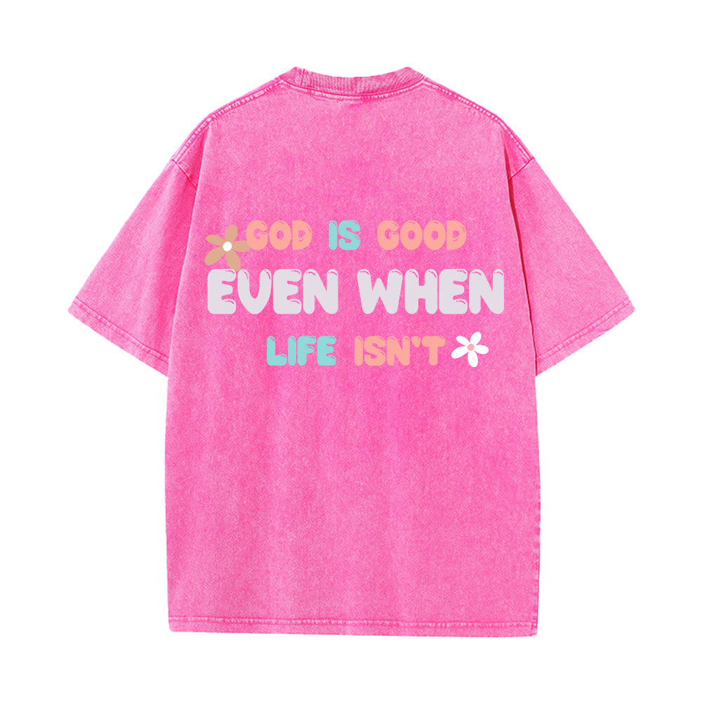 Christianartworkshop God Is Good Even When Life Isn't Unisex Washed T-Shirt