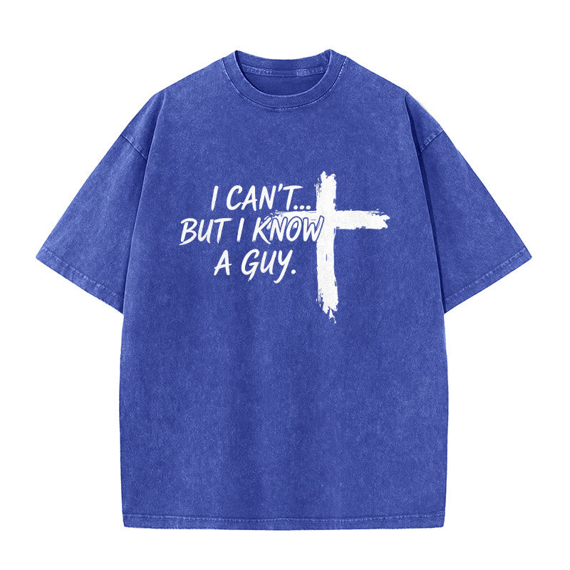 Christianartworkshop I Cant But I Know A Guy Funny Faith Quote With Brushstroke Cross Washed T-Shirt