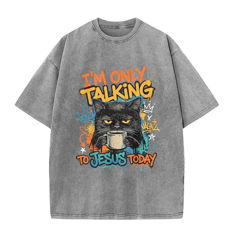 Christianartworkshop I Am Only Talking To Jesus Today Graffiti Cat Coffee Washed Unisex T-Shirt