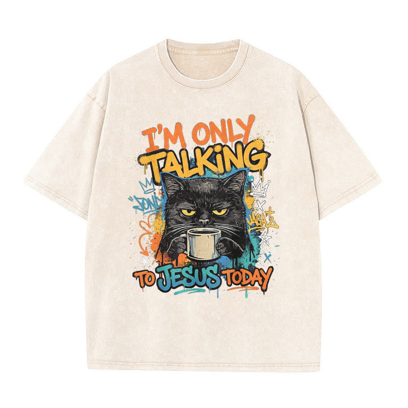 Christianartworkshop I Am Only Talking To Jesus Today Graffiti Cat Coffee Washed Unisex T-Shirt