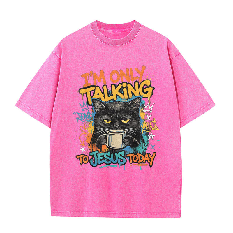 Christianartworkshop I Am Only Talking To Jesus Today Graffiti Cat Coffee Washed Unisex T-Shirt