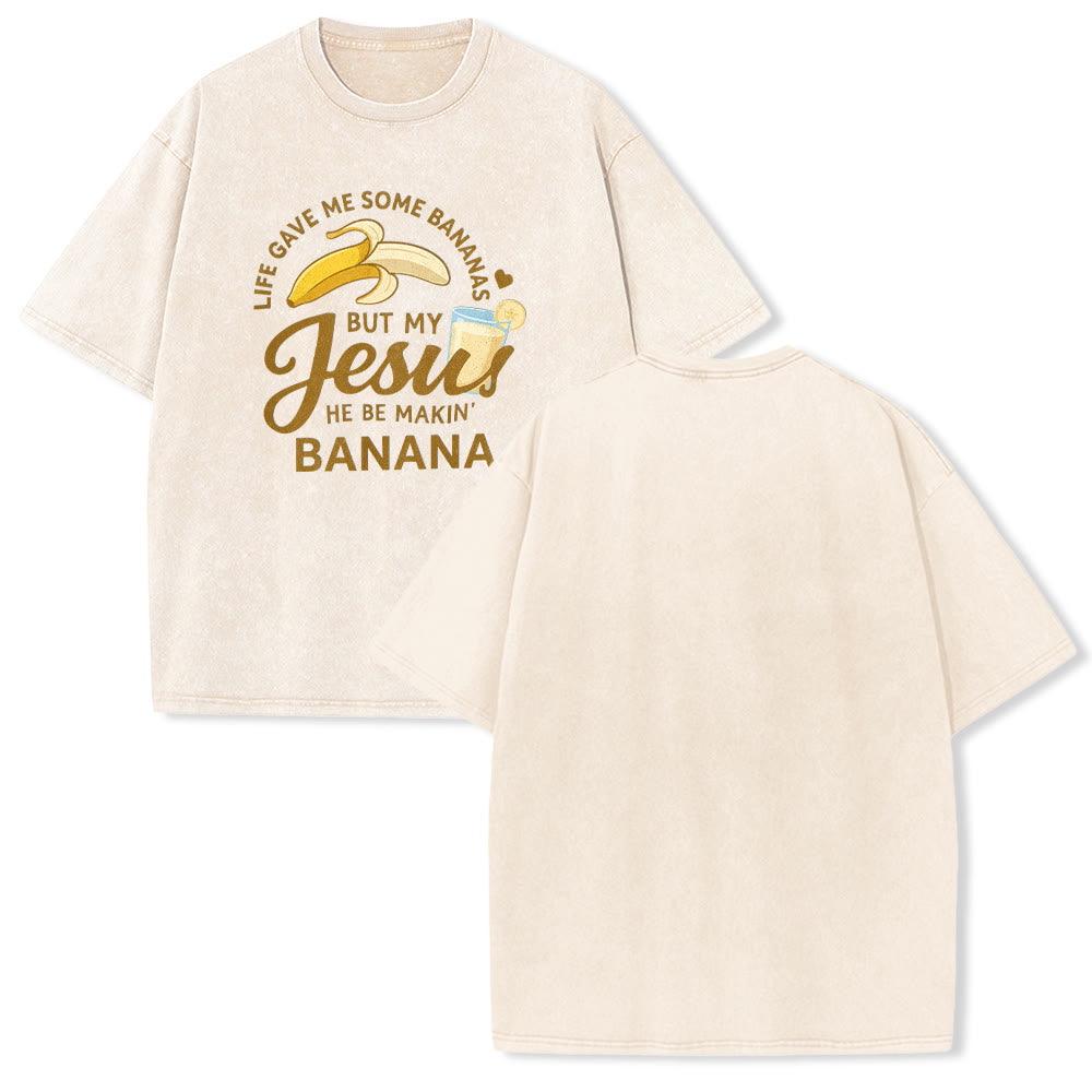 Christianartworkshop Life Gave Me Bananas But My Jesus Makes Banana Drink Graphic Washed Unisex T-Shirt