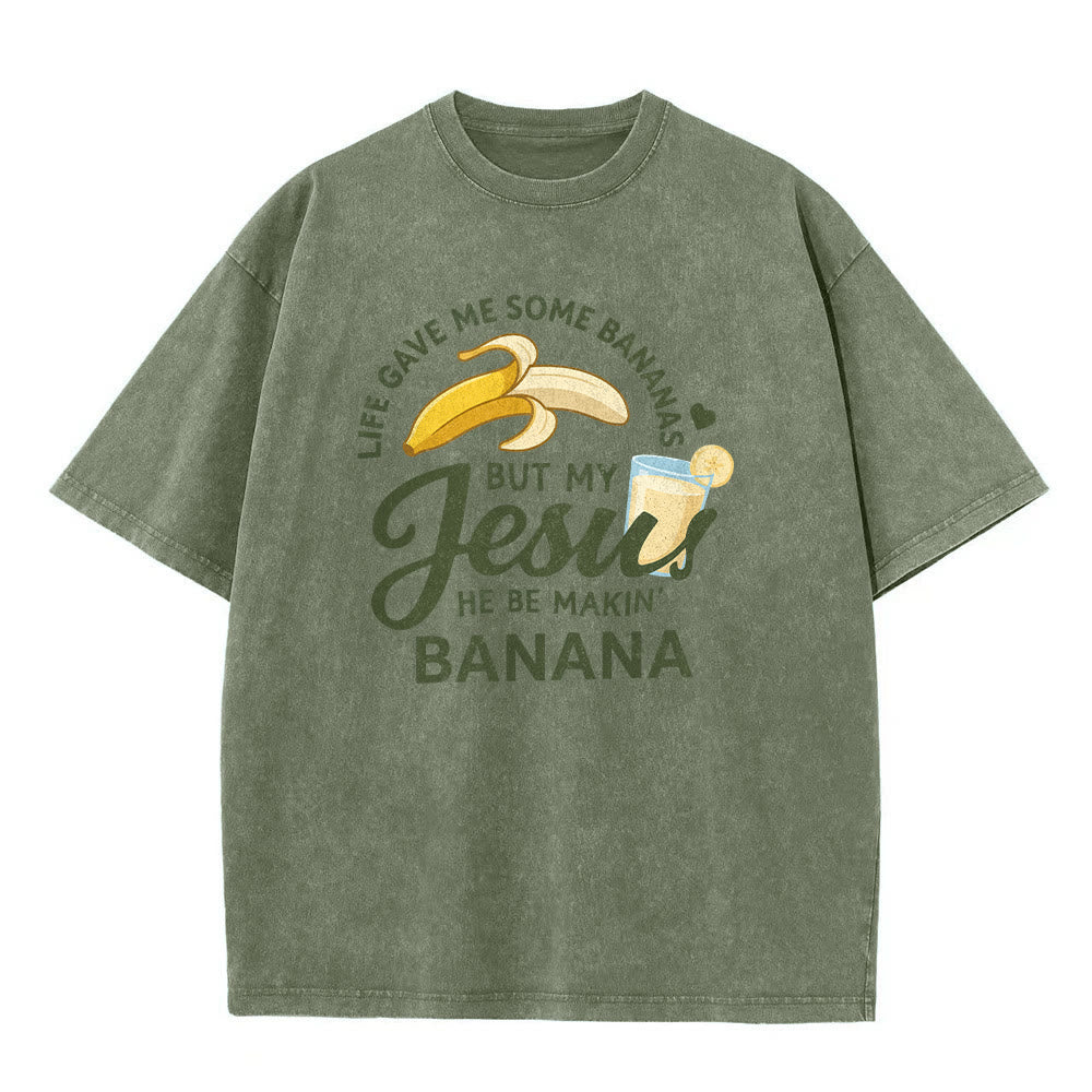 Christianartworkshop Life Gave Me Bananas But My Jesus Makes Banana Drink Graphic Washed Unisex T-Shirt