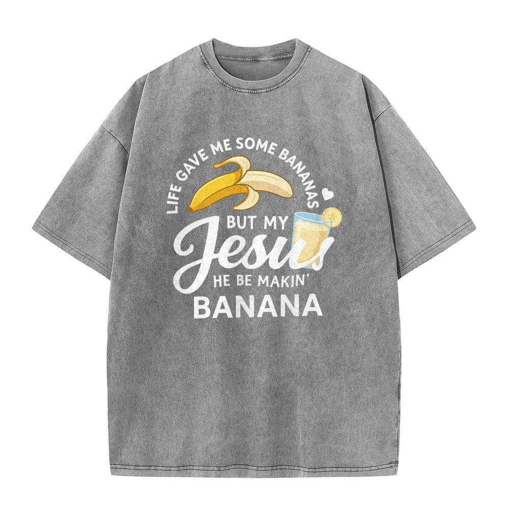 Christianartworkshop Life Gave Me Bananas But My Jesus Makes Banana Drink Graphic Washed Unisex T-Shirt