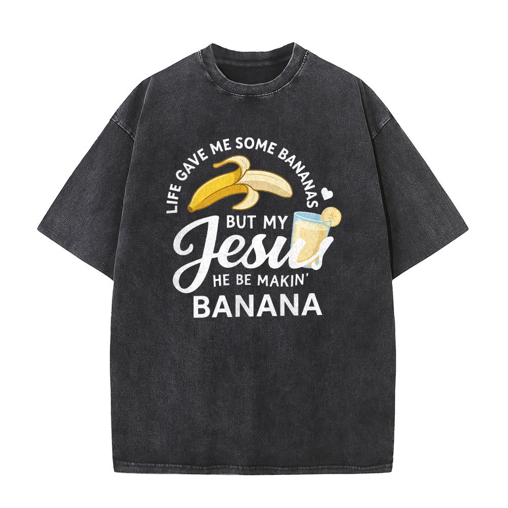 Christianartworkshop Life Gave Me Bananas But My Jesus Makes Banana Drink Graphic Washed Unisex T-Shirt