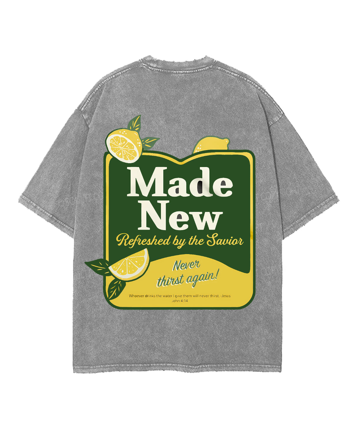 Made New Refreshed By The Savior Never Thirst again! Double Sided Unisex Washed Christian T-shirt