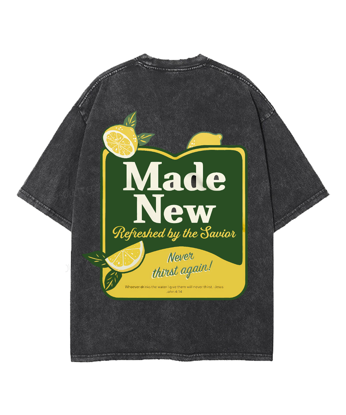 Made New Refreshed By The Savior Never Thirst again! Double Sided Unisex Washed Christian T-shirt